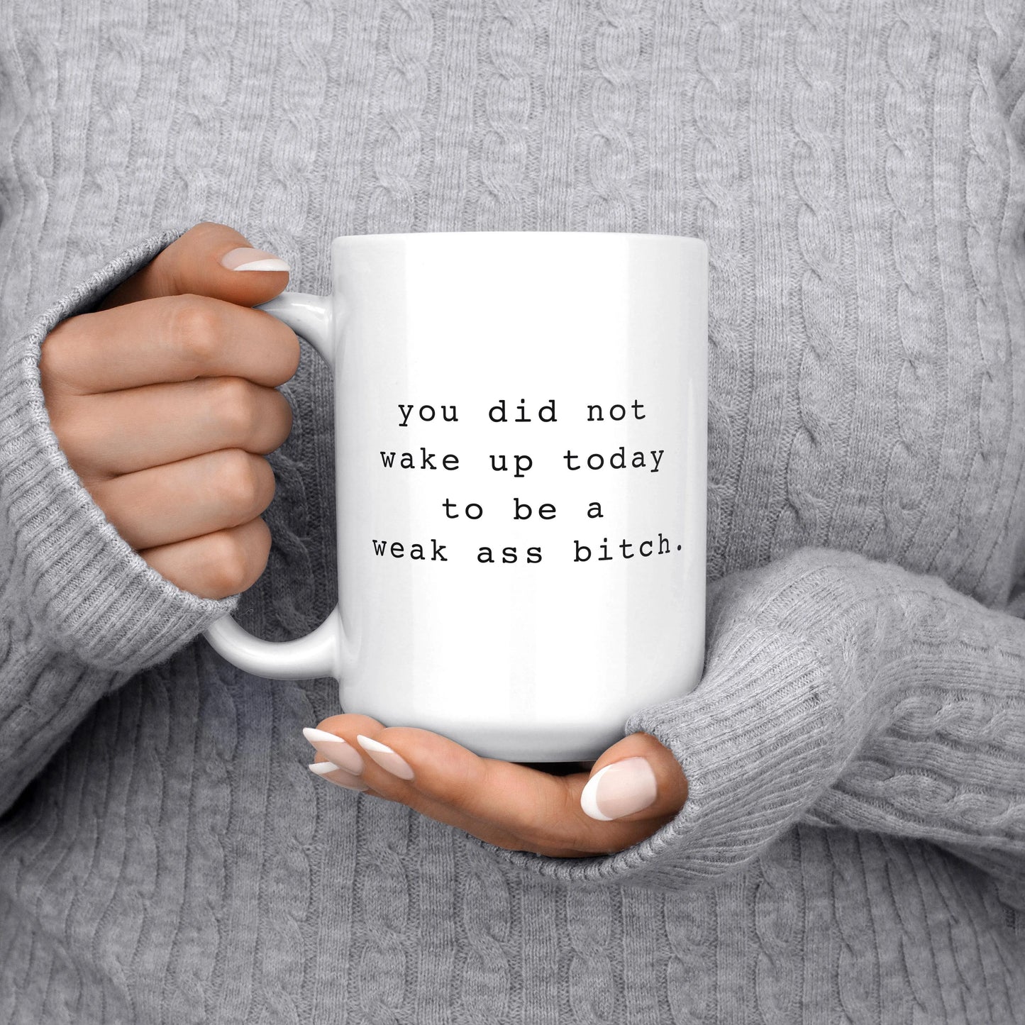 Melody Press Co. - You Did Not Wake Up Today To Be A Weak Ass Bitch Funny Mug